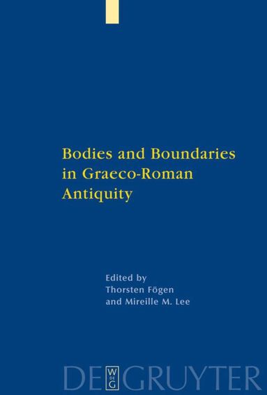 Thorsten Fögen, Mireille M. Lee - Bodies and Boundaries in Graeco-Roman Antiquity, Inbunden