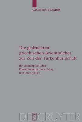 Vasileios Tsakiris - Gedruckten Griechischen Beichtbücher Zur Zeit Der Türkenherrschaft, Inbunden