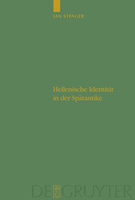 Jan Stenger - Hellenische Identität in der Spätantike, Inbunden