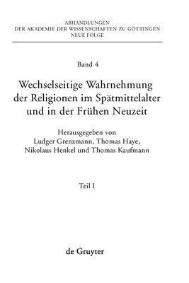 Ludger Grenzmann, Thomas Haye, Nikolaus Henkel, Thomas Kaufmann - Wechselseitige Wahrnehmung Der Religionen Im Spätmittelalter Und in Der Frühen Neuzeit, Inbunden