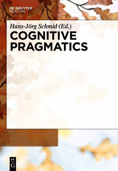 Hans-Jörg Schmid - Cognitive Pragmatics, Inbunden