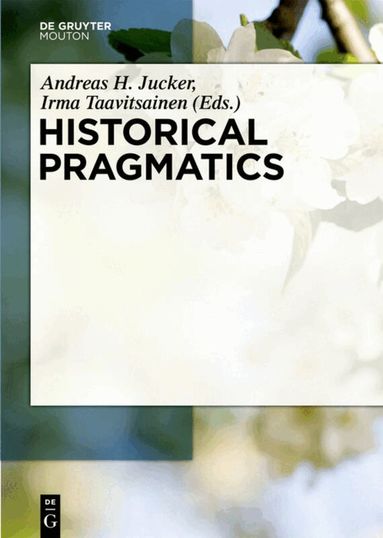 Andreas H. Jucker, Irma Taavitsainen - Historical Pragmatics, Inbunden