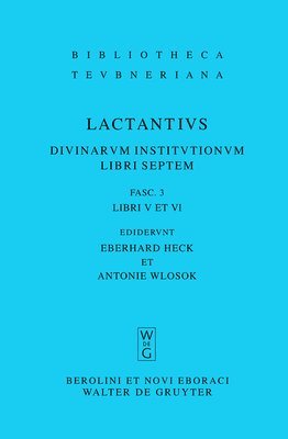 Lucius Caelius Firmianus Lactantius, Lucius Caelius Firmianus Lactantius Heck, Lucius Caelius Firmianus Lactantius, Eberhard Heck, Antonie Wlosok - Libri V et VI, Inbunden
