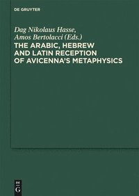 bokomslag The Arabic, Hebrew and Latin Reception of Avicenna's Metaphysics