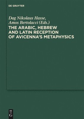 Dag Nikolaus Hasse, Amos Bertolacci - Arabic, Hebrew and Latin Reception of Avicenna's Metaphysics, Inbunden