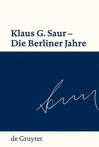 bokomslag Klaus G. Saur - Die Berliner Jahre
