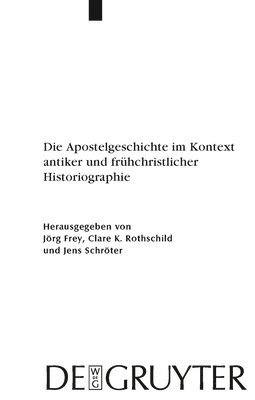 Jörg Frey, Clare K Rothschild, Jens Schröter - Apostelgeschichte im Kontext antiker und frühchristlicher Historiographie, Inbunden