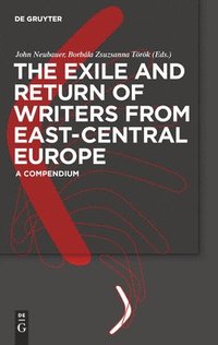 bokomslag The Exile and Return of Writers from East-Central Europe