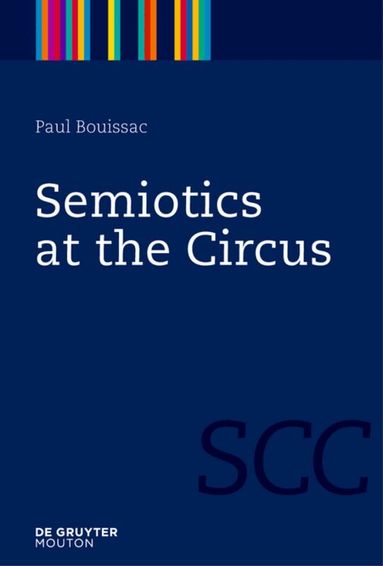 Paul Bouissac - Semiotics at the Circus, Inbunden