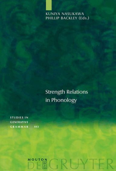 Kuniya Nasukawa, Phillip Backley - Strength Relations in Phonology, Inbunden