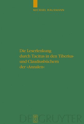 Die Leserlenkung Durch Tacitus in Den Tiberius- Und Claudiusbchern Der Annalen 1