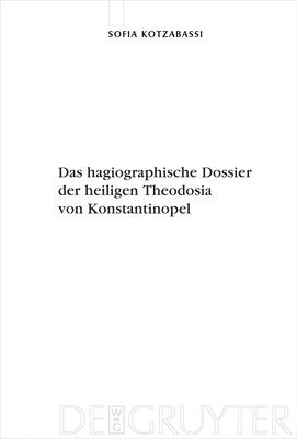 Das hagiographische Dossier der heiligen Theodosia von Konstantinopel 1