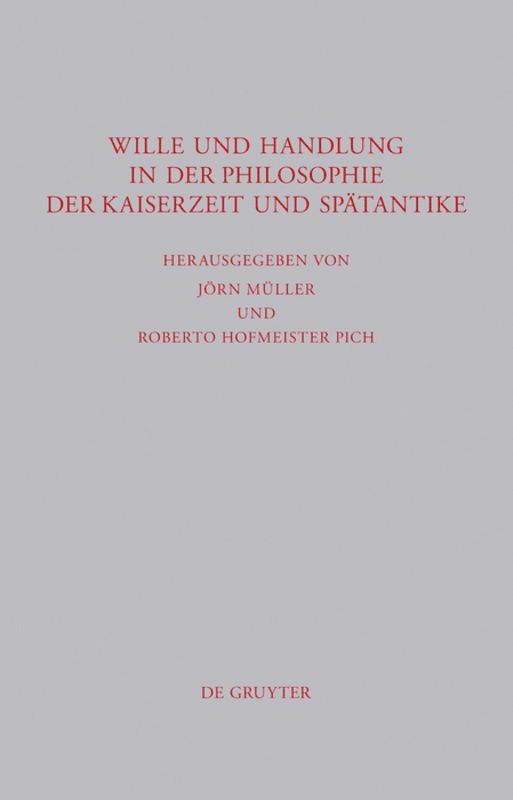 Jörn Müller, Roberto Hofmeister Pich - Wille und Handlung in der Philosophie der Kaiserzeit und Spätantike, Inbunden