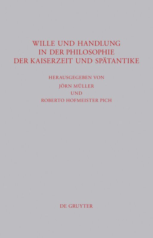 Wille und Handlung in der Philosophie der Kaiserzeit und Sptantike 1