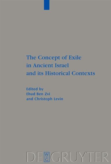 Ehud Ben Zvi, Christoph Levin - Concept of Exile in Ancient Israel and its Historical Contexts, Inbunden