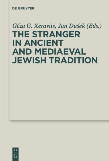 Géza G. Xeravits, Jan Dušek - Stranger in Ancient and Mediaeval Jewish Tradition, Inbunden