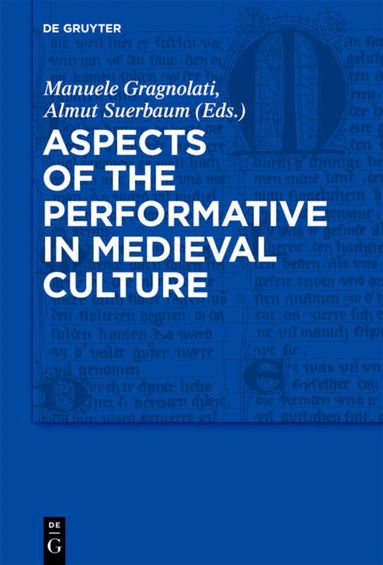Manuele Gragnolati, Almut Suerbaum - Aspects of the Performative in Medieval Culture, Inbunden