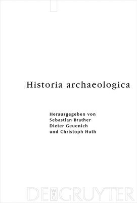 Sebastian Brather, Dieter Geuenich, Christoph Huth - Historia archaeologica, Inbunden