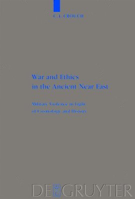 C. L. Crouch - War and Ethics in the Ancient Near East, Inbunden