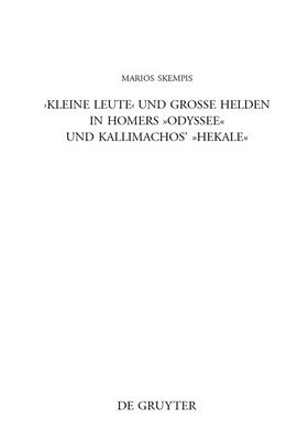 Marios Skempis - "Kleine Leute" und große Helden in Homers Odyssee und Kallimachos' Hekale, Inbunden
