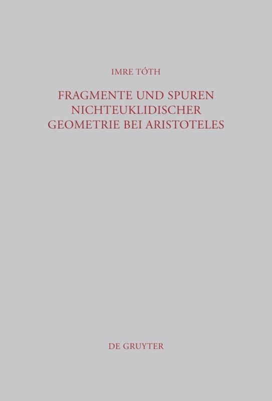 Imre Tóth - Fragmente und Spuren nichteuklidischer Geometrie bei Aristoteles, Inbunden