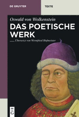 Oswald Von Wolkenstein - Das Poetische Werk: Gesamtübersetzung in Neuhochdeutsche Prosa Mit Übersetzungskommentaren Und Textbibliographien Von Wernfried Hofmeister, Inbunden