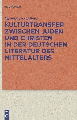 Martin Przybilski - Kulturtransfer zwischen Juden und Christen in der deutschen Literatur des Mittelalters, Inbunden