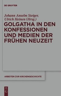 bokomslag Golgatha in den Konfessionen und Medien der Frhen Neuzeit