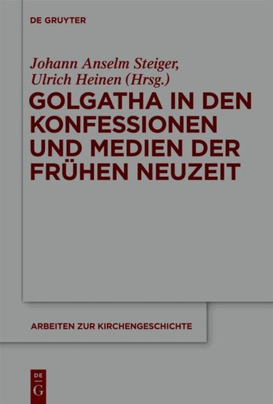 Johann Anselm Steiger, Ulrich Heinen - Golgatha in den Konfessionen und Medien der Frühen Neuzeit, Inbunden