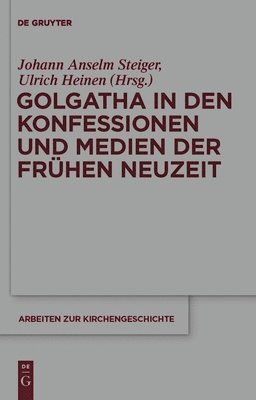 bokomslag Golgatha in den Konfessionen und Medien der Frhen Neuzeit