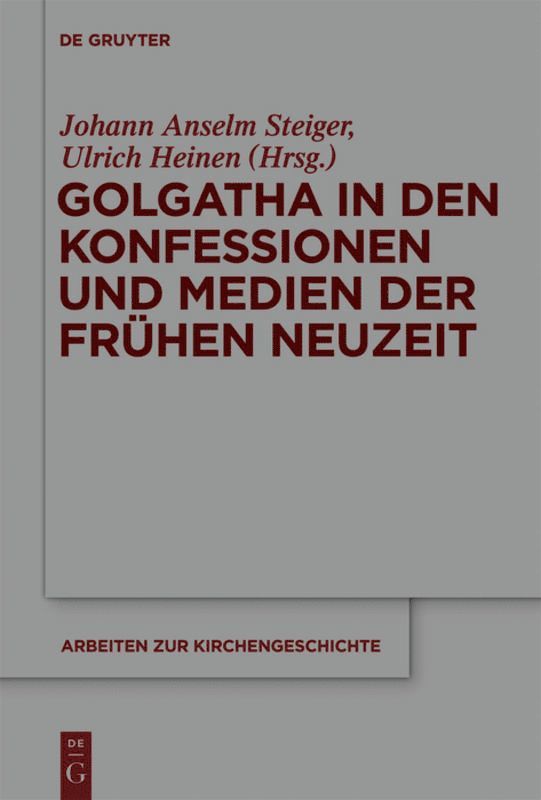 Johann Anselm Steiger, Ulrich Heinen - Golgatha in den Konfessionen und Medien der Frühen Neuzeit, Inbunden