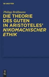 bokomslag Die Theorie des Guten in Aristoteles' &quot;Nikomachischer Ethik&quot;