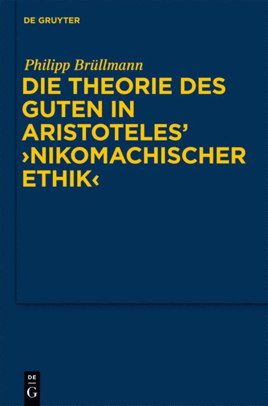 Philipp Brüllmann - Die Theorie des Guten in Aristoteles' "Nikomachischer Ethik", Inbunden