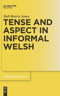 Bob Morris Jones - Tense and Aspect in Informal Welsh, Inbunden