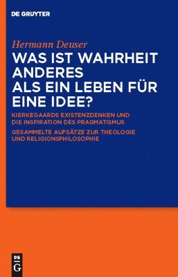 Hermann Deuser, Niels Jørgen Cappelørn, Markus Kleinert - Was ist Wahrheit anderes als ein Leben für eine Idee?, Inbunden