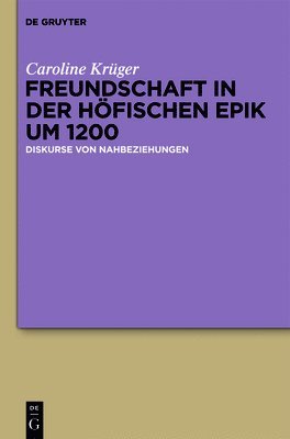 Caroline Krüger - Freundschaft in der höfischen Epik um 1200, Inbunden