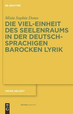 Misia Sophia Doms - Viel-Einheit des Seelenraums in der deutschsprachigen barocken Lyrik, Inbunden
