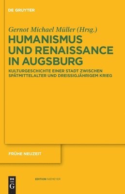 Gernot Michael Müller - Humanismus und Renaissance in Augsburg, Inbunden