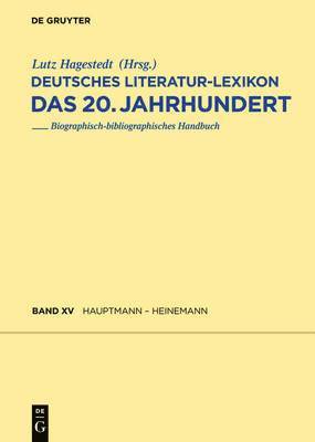 Wilhelm Kosch, Lutz Hagestedt - Deutsches Literatur-Lexikon. Das 20. Jahrhundert, Band 15, Hauptmann - Heinemann, Inbunden