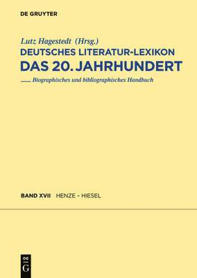 Wilhelm Kosch, Lutz Hagestedt - Deutsches Literatur-Lexikon. Das 20. Jahrhundert, Band 17, Henze - Hettwer, Inbunden