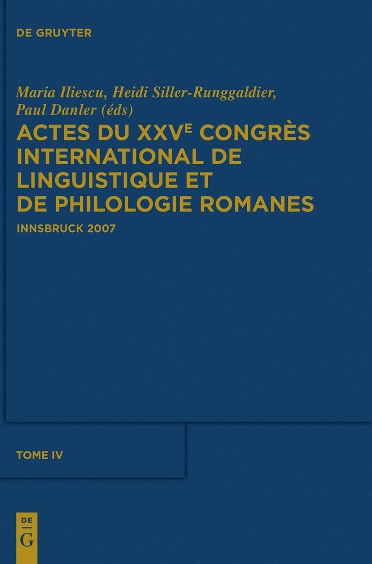 Actes Du Xxve Congrs International de Linguistique Et de Philologie Romanes. Tome IV 1