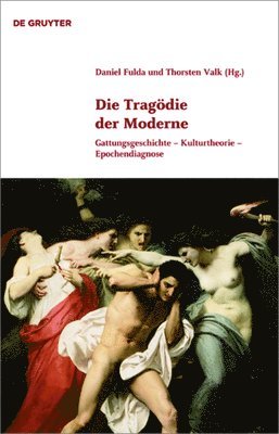 Daniel Fulda, Thorsten Valk - Tragödie der Moderne, Inbunden