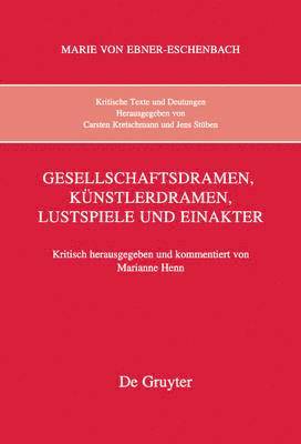 Marie Von Ebner-Eschenbach, Marianne Henn - Kritische Texte und Deutungen, Band 7, Gesellschaftsdramen, Künstlerdramen, Lustspiele und Einakter, Inbunden