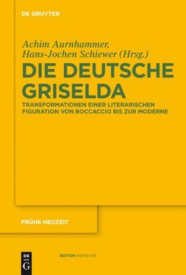 Achim Aurnhammer, Hans-Jochen Schiewer - Die deutsche Griselda, Inbunden