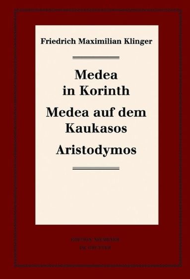 Friedrich Maximilian Klinger, Karl-Heinz Hartmann, Ulrich Profitlich, Michael Schulte - Medea in Korinth. Medea auf dem Kaukasos. Aristodymos, Inbunden