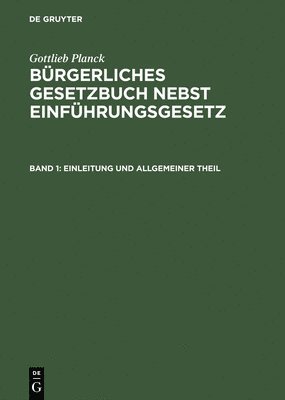 Gottlieb Planck - Bürgerliches Gesetzbuch nebst Einführungsgesetz, Band 1, Einleitung und Allgemeiner Theil, Inbunden