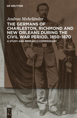 bokomslag The Germans of Charleston, Richmond and New Orleans during the Civil War Period, 1850-1870