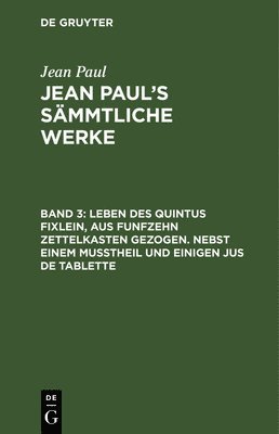 Jean Paul - Leben des Quintus Fixlein, aus funfzehn Zettelkasten gezogen. Nebst einem Mußtheil und einigen Jus de tablette, Inbunden