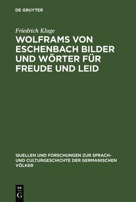 Friedrich Kluge - Wolframs von Eschenbach Bilder und Wörter für Freude und Leid, Inbunden