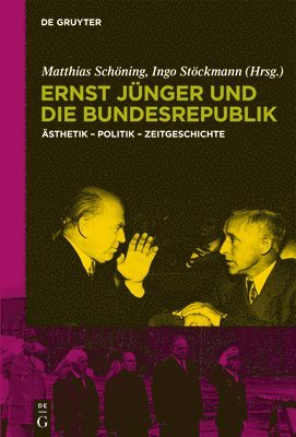 Ernst Jünger Und Die Bundesrepublik: Ästhetik - Politik - Zeitgeschichte